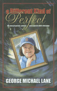 A Different Kind of Perfect: The Story of Parents' Choices and a Special Child's Blessings - Lane, George Michael