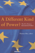 A Different Kind of Power?: The EU's Role in International Politics