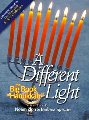 A Different Light: The Big Book of Hanukkah - Zion, Noam (Editor), and Spectre, Barbara (Editor)