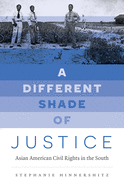 A Different Shade of Justice: Asian American Civil Rights in the South