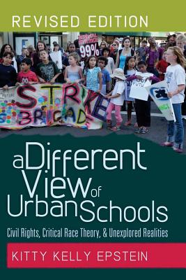 A Different View of Urban Schools: Civil Rights, Critical Race Theory, and Unexplored Realities - Kincheloe, Joe L, and Steinberg, Shirley R, and Epstein, Kitty Kelly