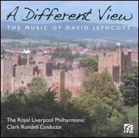 A Different View: The Music of David Jephcott - Royal Liverpool Philharmonic Orchestra; Clark Rundell (conductor)