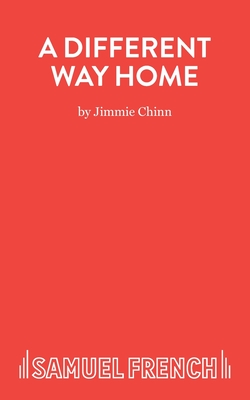 A Different Way Home - A Play - Chinn, Jimmie