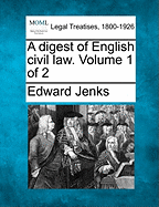 A Digest of English Civil Law. Volume 1 of 2