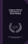 A Digest of Recent Experiments on Horse Feeding