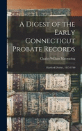 A Digest of the Early Connecticut Probate Records: Hartford District, 1635-1700