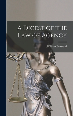 A Digest of the law of Agency - Bowstead, William