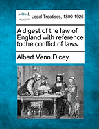 A digest of the law of England with reference to the conflict of laws. - Dicey, Albert Venn