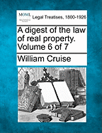 A Digest of the Law of Real Property. Volume 6 of 7