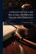 A Digest of the law Relating to Private Trusts and Trustees