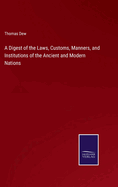 A Digest of the Laws, Customs, Manners, and Institutions of the Ancient and Modern Nations