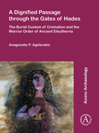 A Dignified Passage Through the Gates of Hades: The Burial Custom of Cremation and the Warrior Order of Ancient Eleutherna