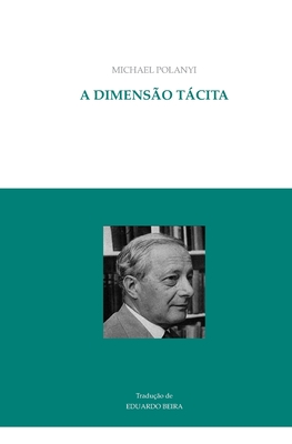 A dimens?o tcita - Beira, Eduardo (Translated by), and Polanyi, Michael