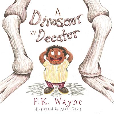 A Dinosaur in Decatur - Wayne, P K