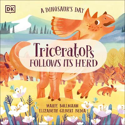 A Dinosaur's Day: Triceratops Follows Its Herd - Bedia, Elizabeth Gilbert