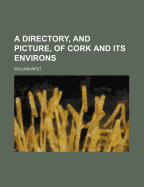 A Directory, and Picture, of Cork and Its Environs