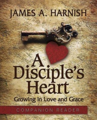 A Disciple's Heart Companion Reader: Growing in Love and Grace - Harnish, James A, and LaRosa, Justin