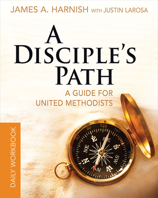 A Disciple's Path Daily Workbook: A Guide for United Methodists - LaRosa, Justin, and Harnish, James A