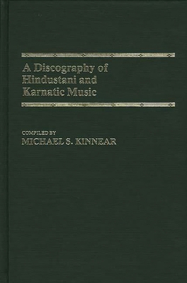 A Discography of Hindustani and Karnatic Music - Kinnear, Michael