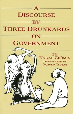 A Discourse by Three Drunkards on Government - Tsukui, Nobuko (Translated by), and Chomin, Nakae