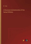 A Discourse Commemorative of Hon. Samuel Williston