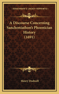 A Discourse Concerning Sanchoniathon's Phoenician History (1691)