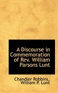 A Discourse in Commemoration of REV. William Parsons Lunt