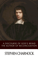A Discourse of God's Being the Author of Reconciliation