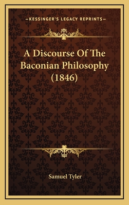A Discourse of the Baconian Philosophy (1846) - Tyler, Samuel