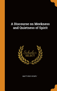 A Discourse on Meekness and Quietness of Spirit