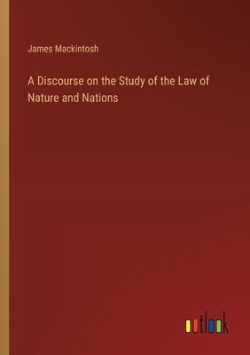 A Discourse on the Study of the Law of Nature and Nations - Mackintosh, James