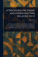 A Discourse on Trade, and Other Matters Relative to It
