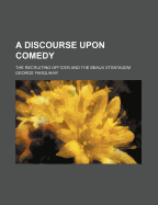 A Discourse Upon Comedy: The Recruiting Officer and the Beaux Stratagem