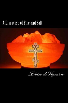 A Discovrse of Fire and Salt - Vigenere, Blaise De