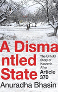 A Dismantled State: The Untold Story of Kashmir After Article 370
