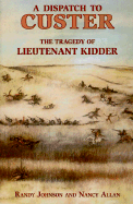 A Dispatch to Custer: The Tragedy of Lieutenant Kidder - Johnson, Randy, and Allan, Nancy P, and Allen, Nancy P