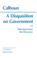 A disquisition on government, and selections from the Discourse.