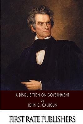 A Disquisition on Government - Calhoun, John C
