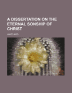 A Dissertation on the Eternal Sonship of Christ