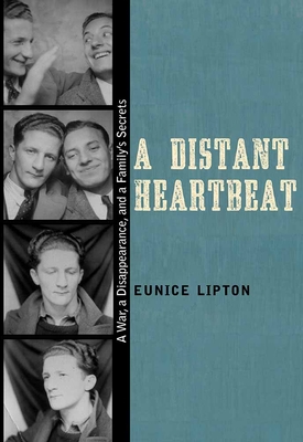 A Distant Heartbeat: A War, a Disappearance, and a Family's Secrets - Lipton, Eunice