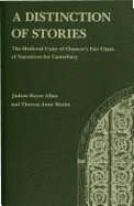 A Distinction of Stories: The Medieval Unity of Chaucer's Fair Chain of Narratives for Canterbury - Allen, Judson Boyce