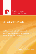 A Distinctive People: A Thematic Study of Aspects of the Witness of Baptists in Scotland in the Twentieth Century