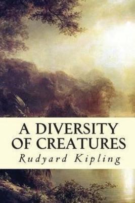 A Diversity of Creatures - Kipling, Rudyard