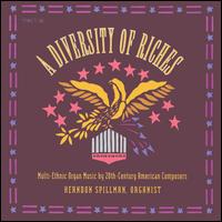 A Diversity of Riches: Multi-Ethnic Organ Music by 20th-Century American Composers - Herndon Spillman (organ)