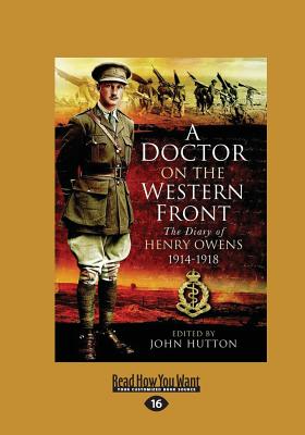 A Doctor on the Western Front: The Diary of Henry Owens 1914-1918 - Hutton, Henry Owens and John