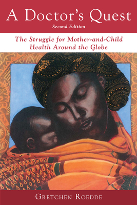 A Doctor's Quest: The Struggle for Mother-And-Child Health Around the Globe - Roedde, Gretchen
