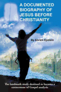 A Documented Biography of Jesus Before Christianity
