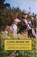 A Dog Beside Me: Recollections of a Shooting Man