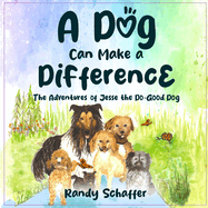 A Dog Can Make A Difference: The Adventures of Jesse the Do-Good Dog