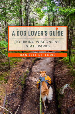 A Dog Lover's Guide to Hiking Wisconsin's State Parks - St Louis, Danielle